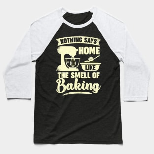 Nothing Says Home Like The Smell Of Baking Baseball T-Shirt